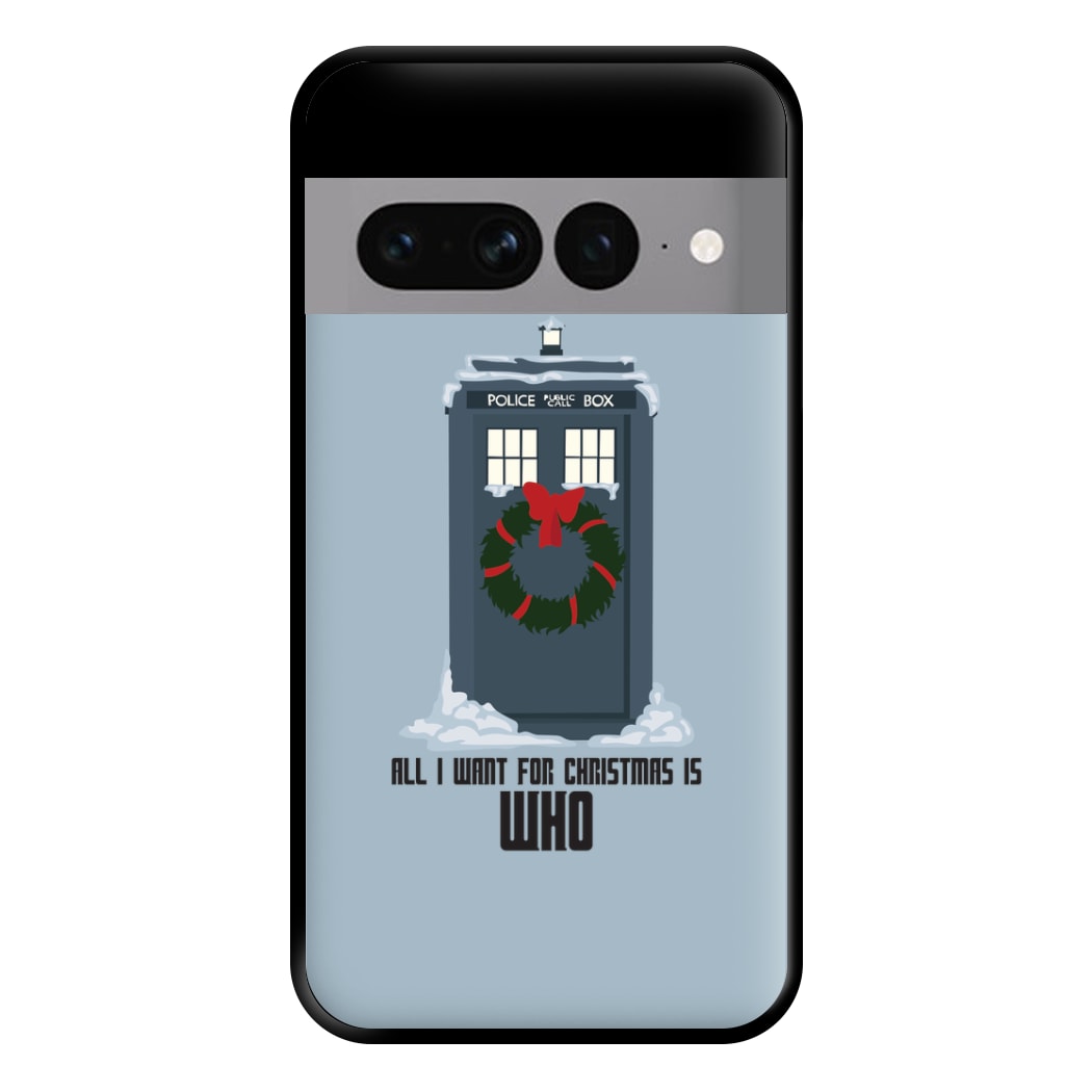 All I Want For Christmas Is Who - Doctor Who Phone Case for Google Pixel 7 Pro