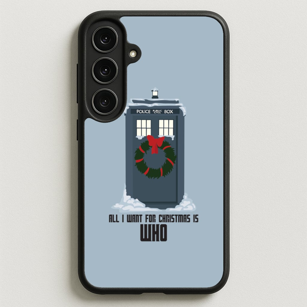 All I Want For Christmas Is Who - Doctor Who Phone Case for Galaxy S25FE