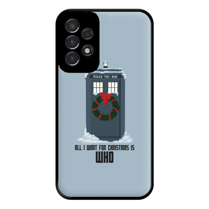 All I Want For Christmas Is Who - Doctor Who Phone Case for Galaxy A53