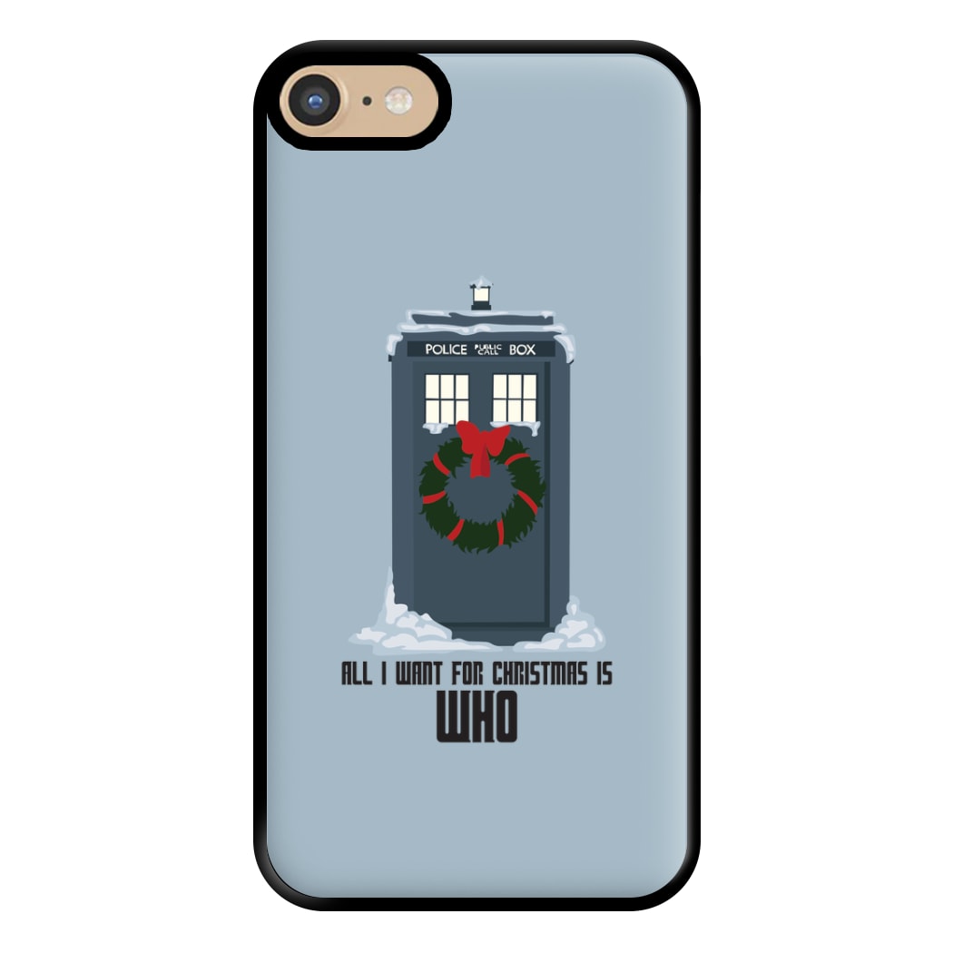 All I Want For Christmas Is Who - Doctor Who Phone Case for iPhone 6 / 7 / 8 / SE