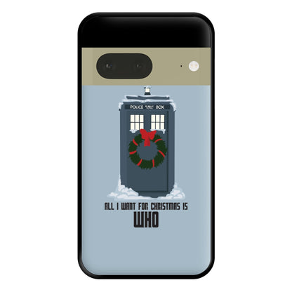 All I Want For Christmas Is Who - Doctor Who Phone Case for Google Pixel 7a