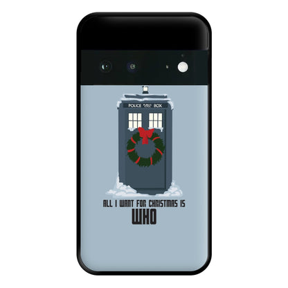 All I Want For Christmas Is Who - Doctor Who Phone Case for Google Pixel 6a