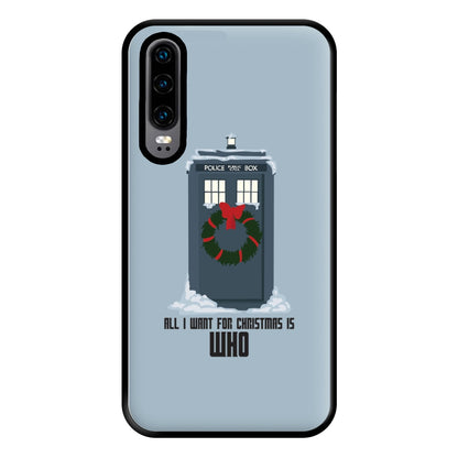 All I Want For Christmas Is Who - Doctor Who Phone Case for Huawei P30