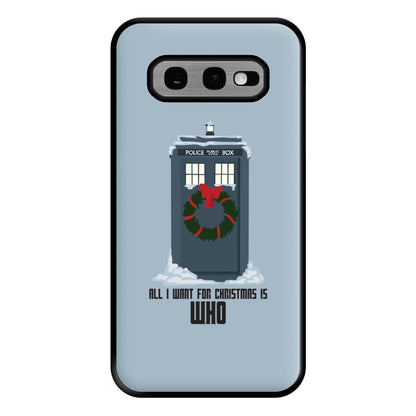 All I Want For Christmas Is Who - Doctor Who Phone Case for Galaxy S10e