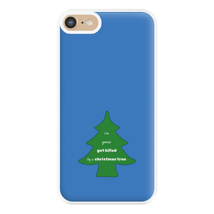 I'm Gonna Get Killed By A Christmas Tree Phone Case for iPhone 6 / 7 / 8 / SE