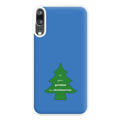 I'm Gonna Get Killed By A Christmas Tree Phone Case for Huawei P20