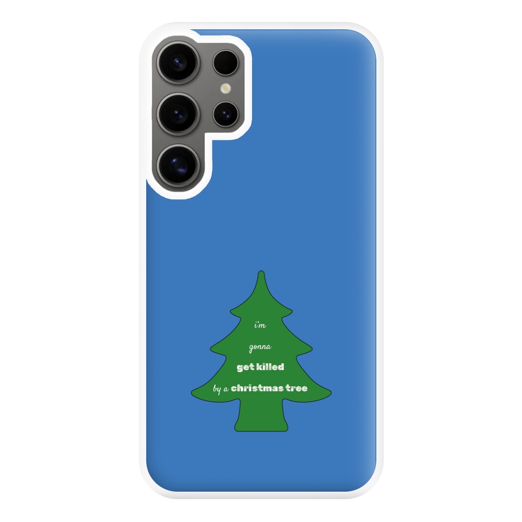 I'm Gonna Get Killed By A Christmas Tree Phone Case for Galaxy S24 Ultra