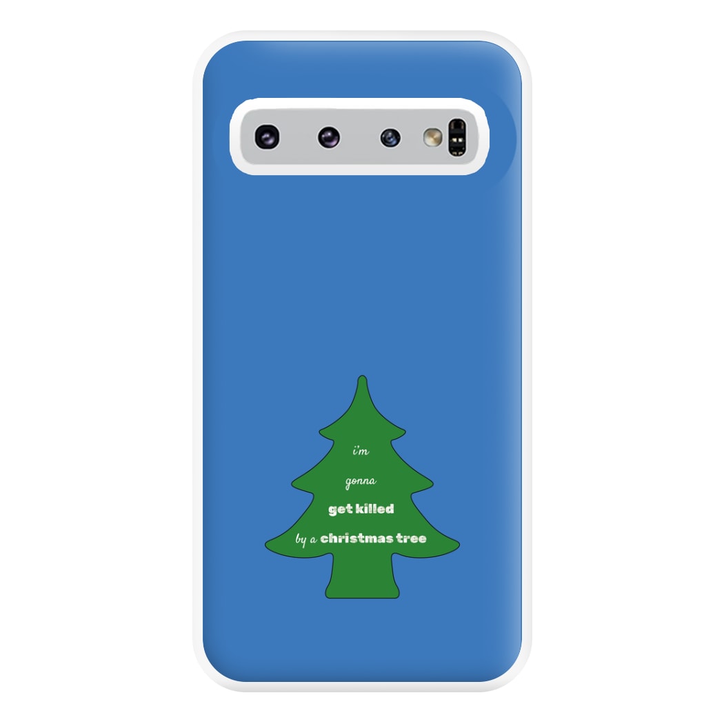 I'm Gonna Get Killed By A Christmas Tree Phone Case for Galaxy S10 Plus