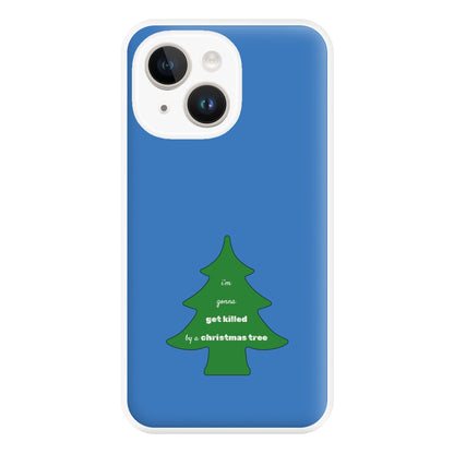 I'm Gonna Get Killed By A Christmas Tree Phone Case for iPhone 14 Plus