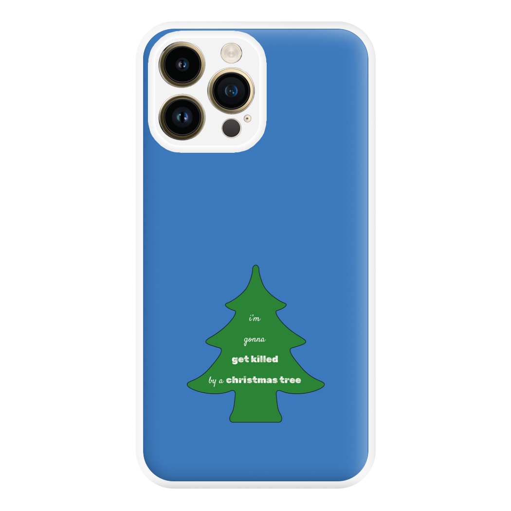 I'm Gonna Get Killed By A Christmas Tree Phone Case for iPhone 14 Pro Max