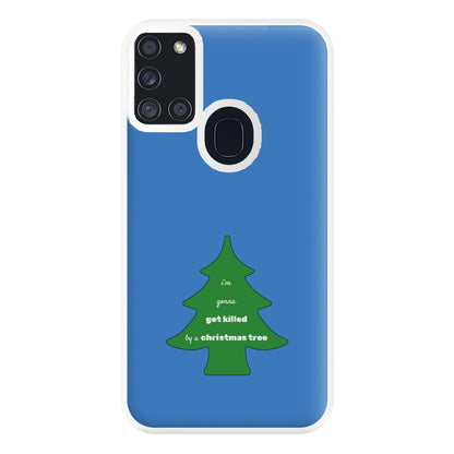 I'm Gonna Get Killed By A Christmas Tree Phone Case for Galaxy A21s