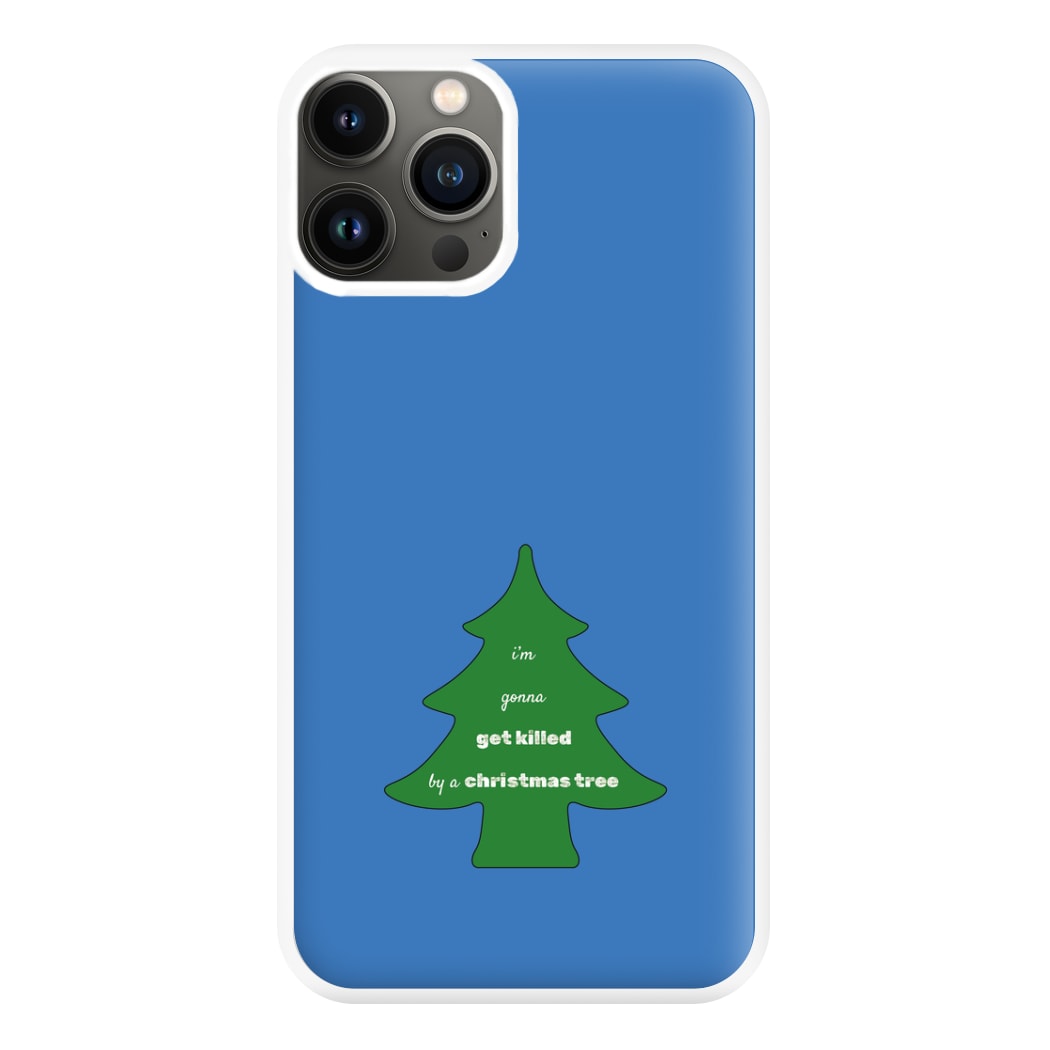 I'm Gonna Get Killed By A Christmas Tree Phone Case for iPhone 11 Pro Max