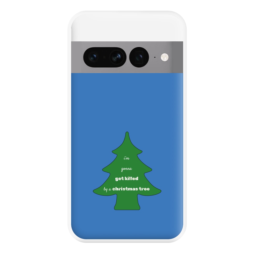 I'm Gonna Get Killed By A Christmas Tree Phone Case for Google Pixel 7 Pro