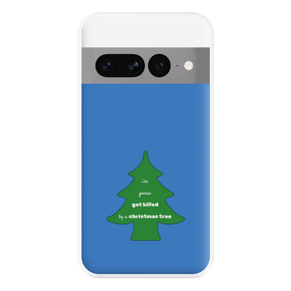 I'm Gonna Get Killed By A Christmas Tree Phone Case for Google Pixel 7 Pro