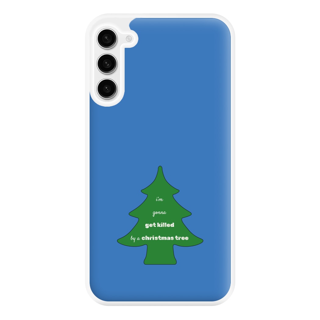 I'm Gonna Get Killed By A Christmas Tree Phone Case for Galaxy S23FE