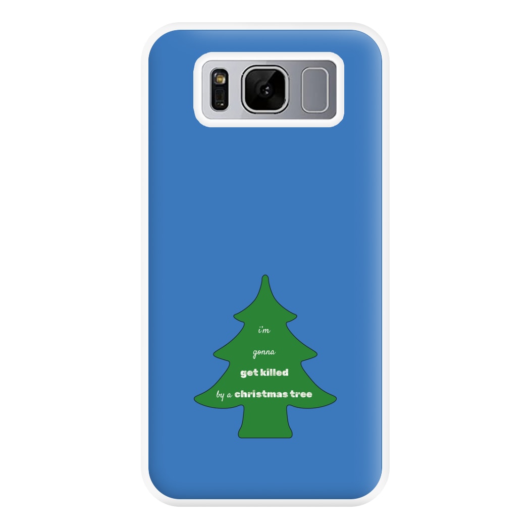 I'm Gonna Get Killed By A Christmas Tree Phone Case for Galaxy S8 Plus