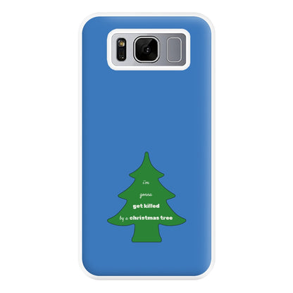 I'm Gonna Get Killed By A Christmas Tree Phone Case for Galaxy S8 Plus