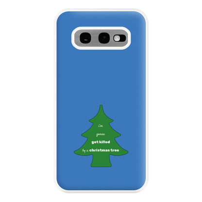 I'm Gonna Get Killed By A Christmas Tree Phone Case for Galaxy S10e