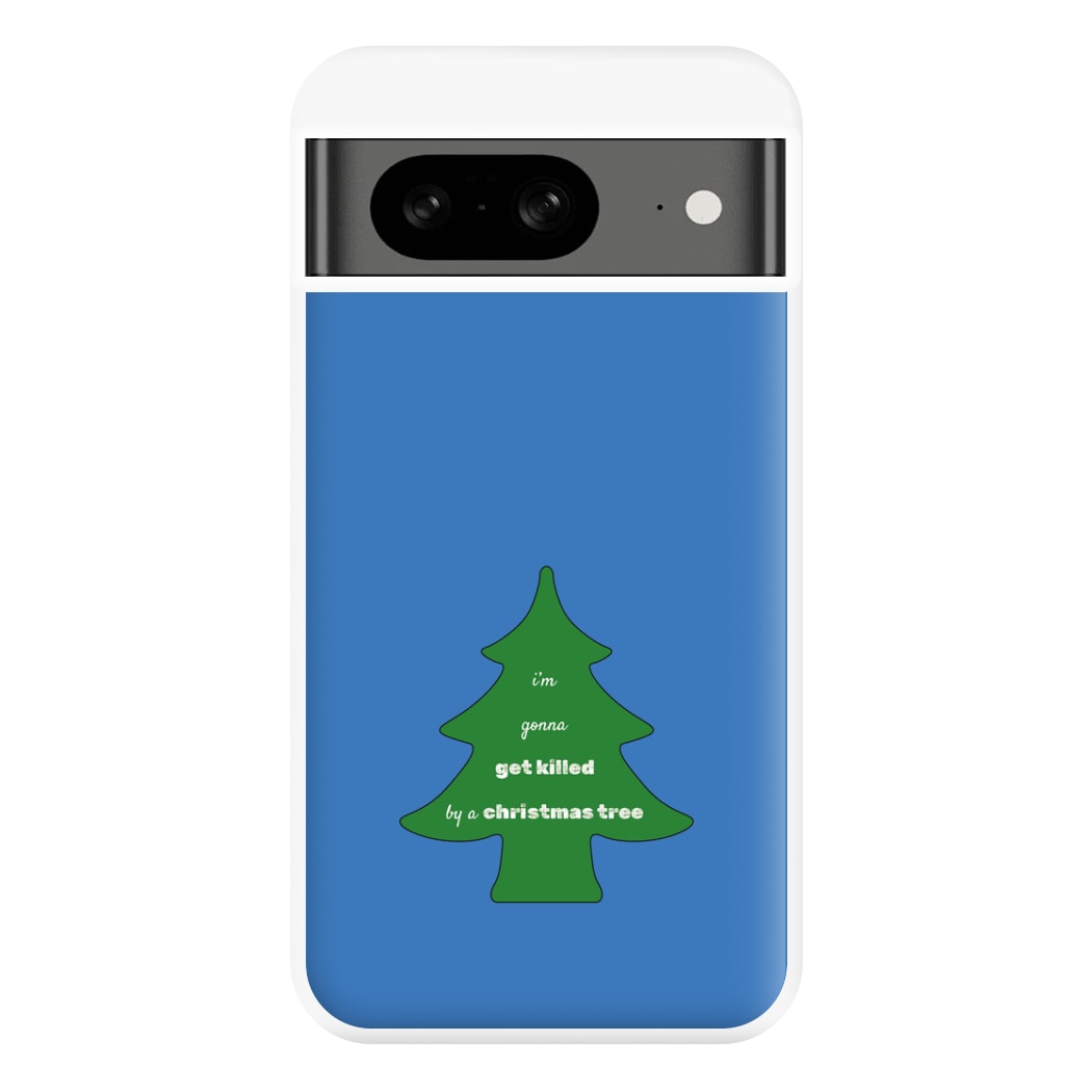 I'm Gonna Get Killed By A Christmas Tree Phone Case for Google Pixel 8