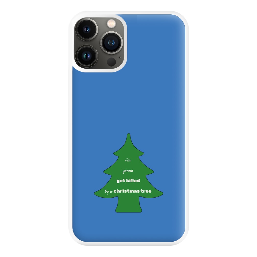 I'm Gonna Get Killed By A Christmas Tree Phone Case for iPhone 13 Pro Max