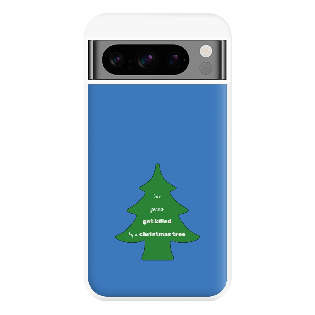 I'm Gonna Get Killed By A Christmas Tree Phone Case for Google Pixel 8 Pro