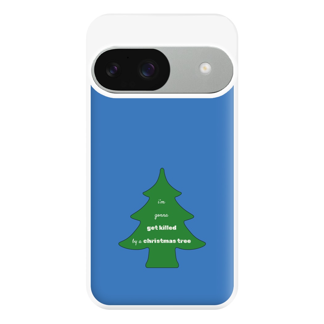 I'm Gonna Get Killed By A Christmas Tree Phone Case for Google Pixel 9 / 9 Pro