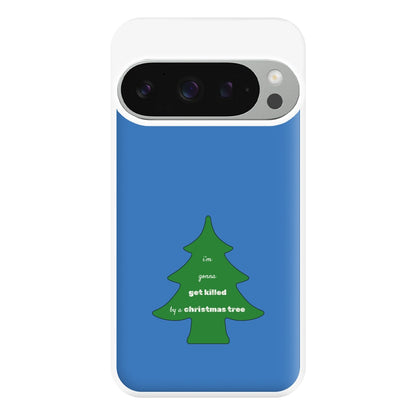 I'm Gonna Get Killed By A Christmas Tree Phone Case for Google Pixel 9 Pro XL