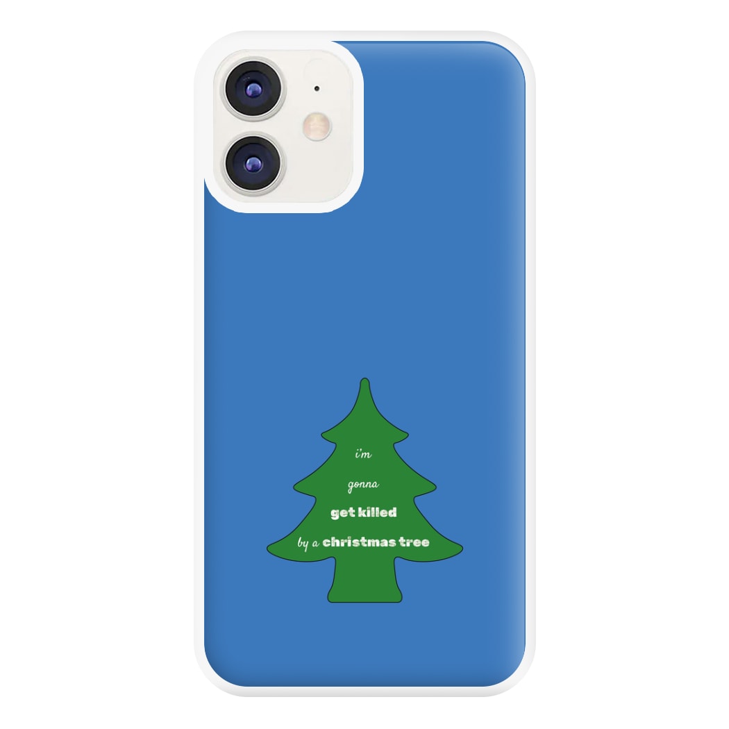 I'm Gonna Get Killed By A Christmas Tree Phone Case for iPhone 12 / 12 Pro