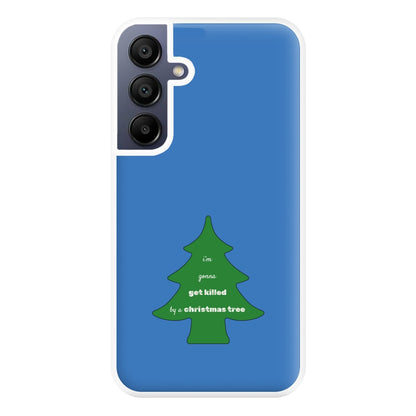 I'm Gonna Get Killed By A Christmas Tree Phone Case for Galaxy A16