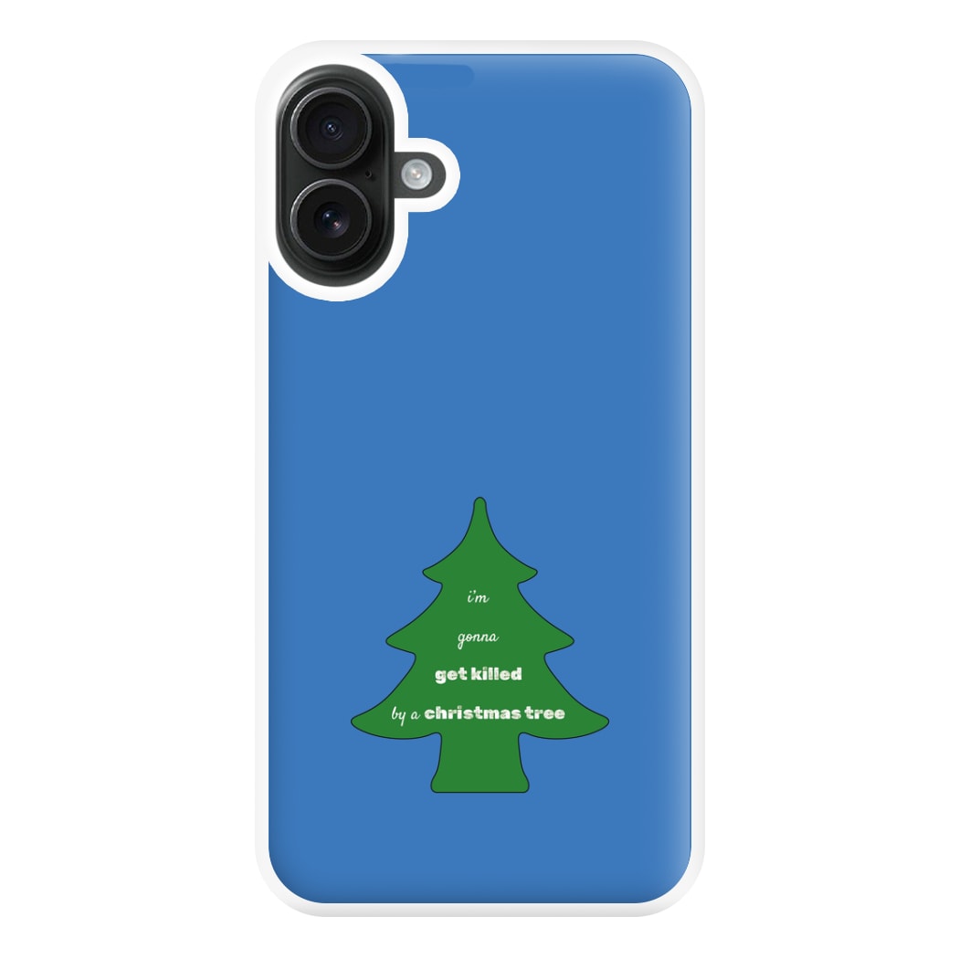 I'm Gonna Get Killed By A Christmas Tree Phone Case for iPhone 16 Plus