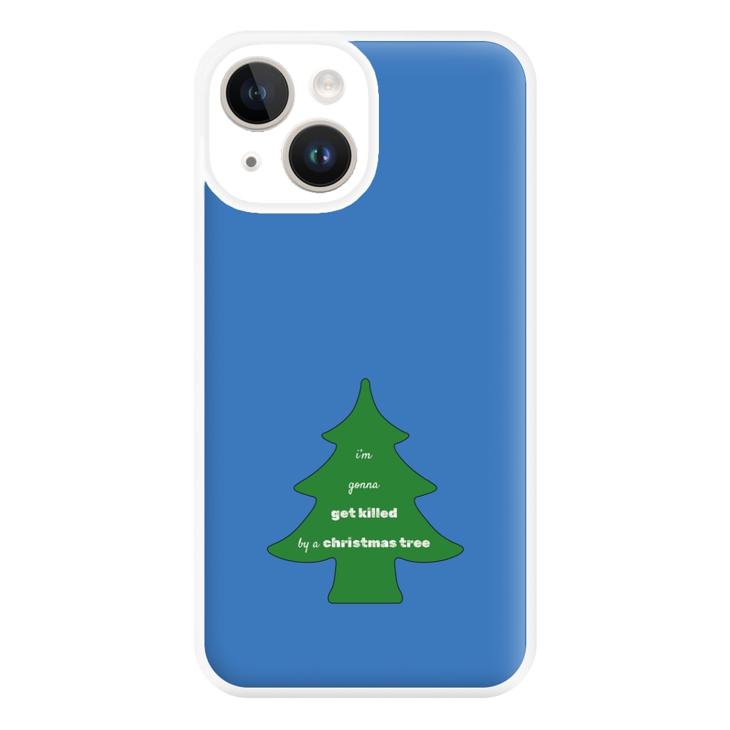 I'm Gonna Get Killed By A Christmas Tree Phone Case for iPhone 14