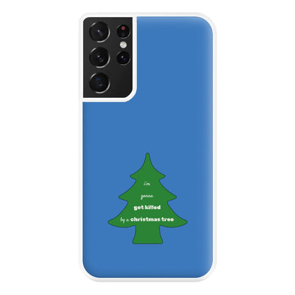 I'm Gonna Get Killed By A Christmas Tree Phone Case for Galaxy S21 Ultra