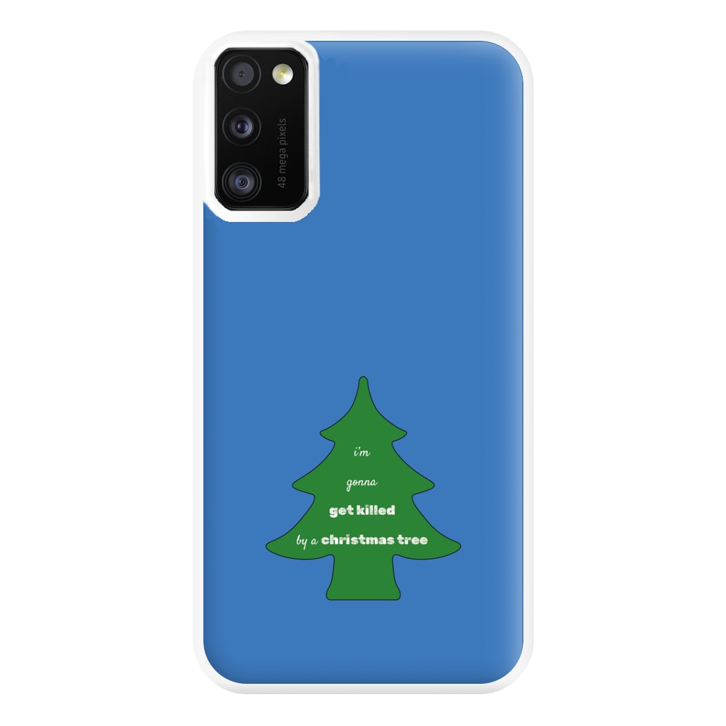 I'm Gonna Get Killed By A Christmas Tree Phone Case for Galaxy A41