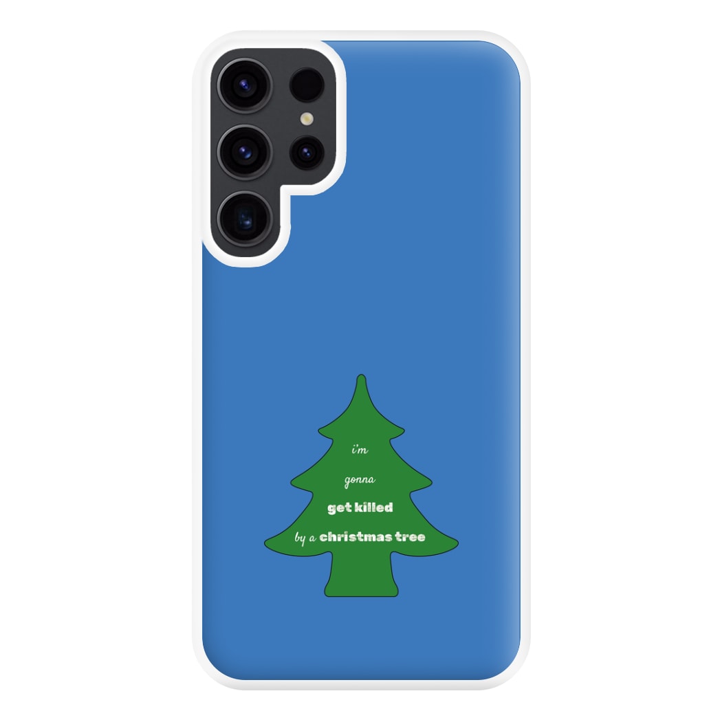 I'm Gonna Get Killed By A Christmas Tree Phone Case for Galaxy S23 Ultra