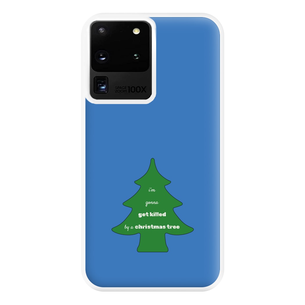 I'm Gonna Get Killed By A Christmas Tree Phone Case for Galaxy S20 Ultra