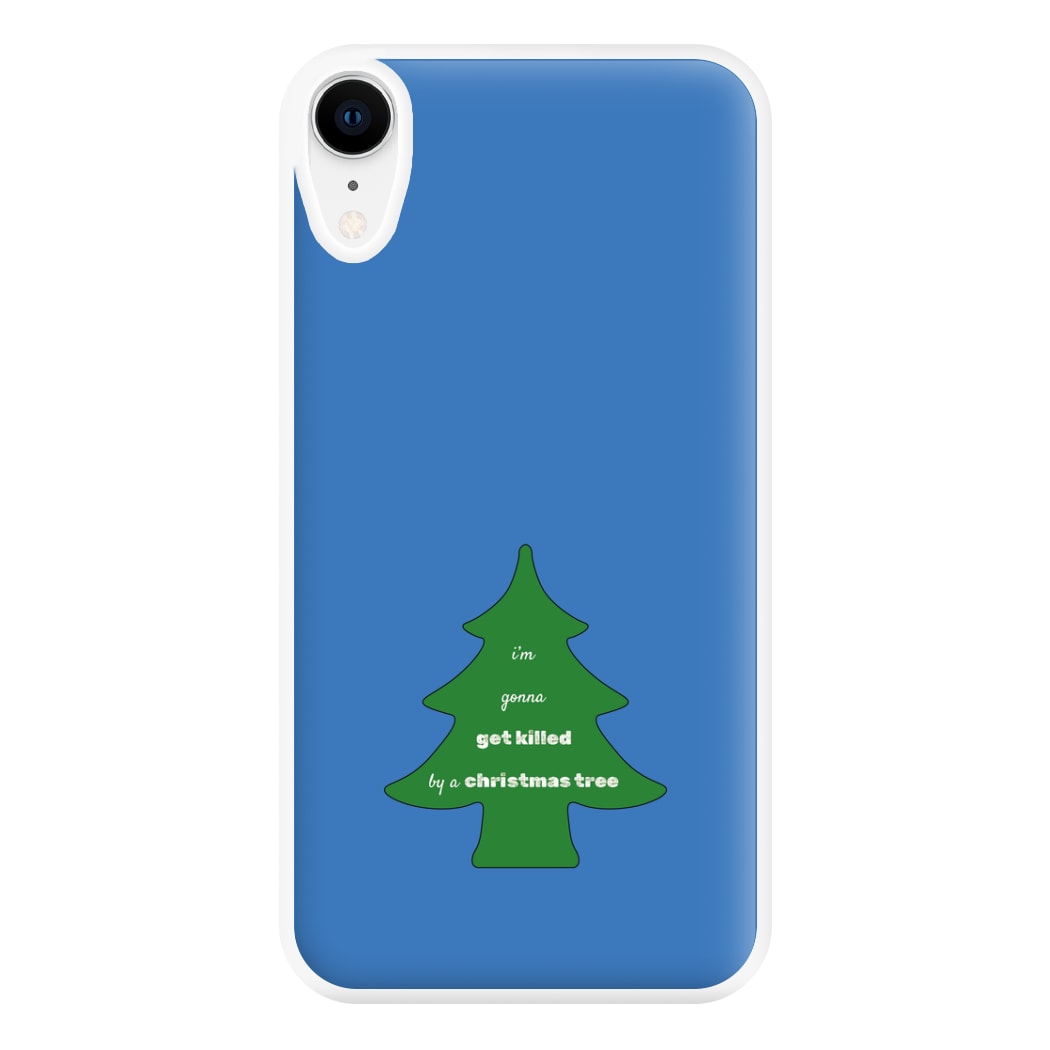 I'm Gonna Get Killed By A Christmas Tree Phone Case for iPhone XR