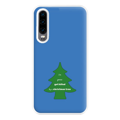 I'm Gonna Get Killed By A Christmas Tree Phone Case for Huawei P30