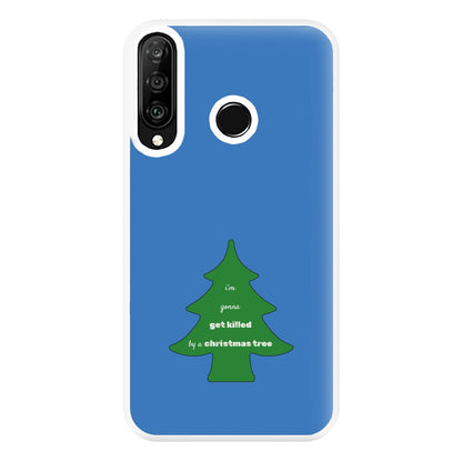 I'm Gonna Get Killed By A Christmas Tree Phone Case for Huawei P30 Lite