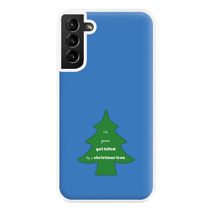 I'm Gonna Get Killed By A Christmas Tree Phone Case for Galaxy S21 Plus