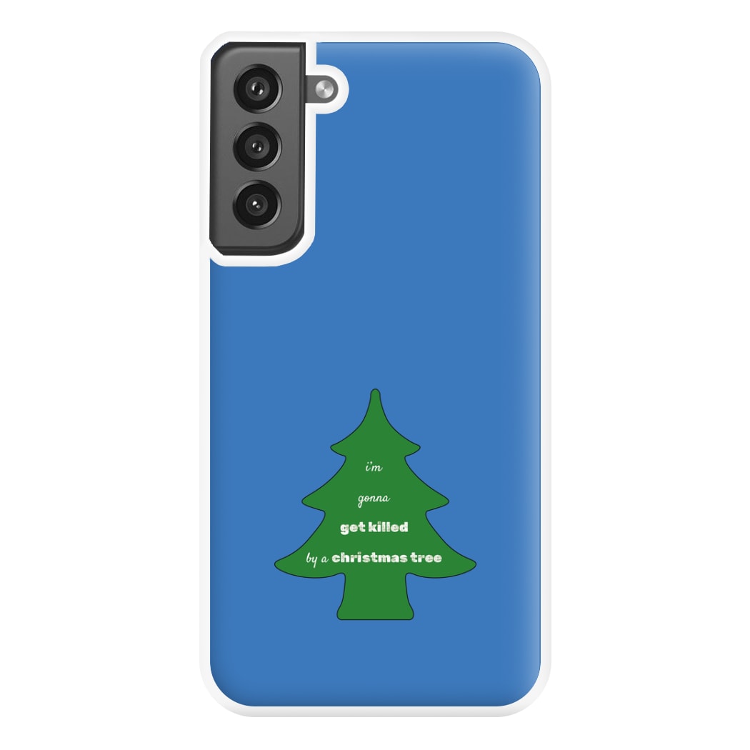 I'm Gonna Get Killed By A Christmas Tree Phone Case for Galaxy S21FE