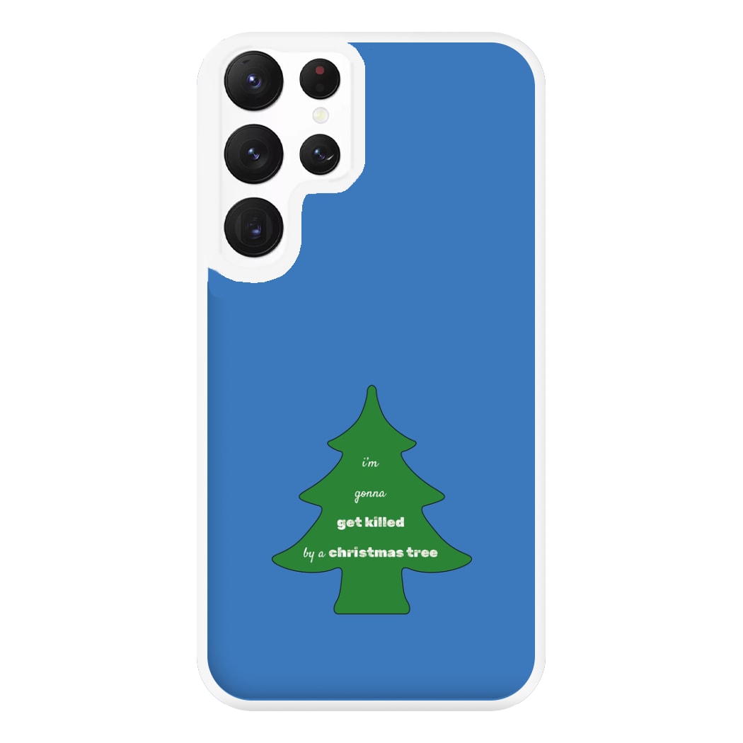 I'm Gonna Get Killed By A Christmas Tree Phone Case for Galaxy S22 Ultra