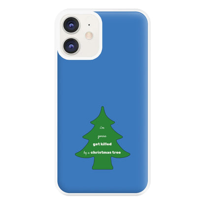 I'm Gonna Get Killed By A Christmas Tree Phone Case for iPhone 11