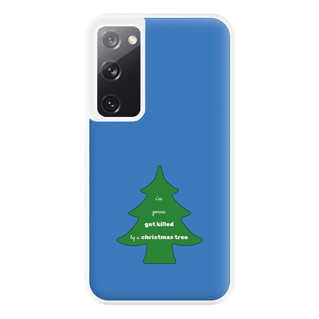 I'm Gonna Get Killed By A Christmas Tree Phone Case for Galaxy S20FE