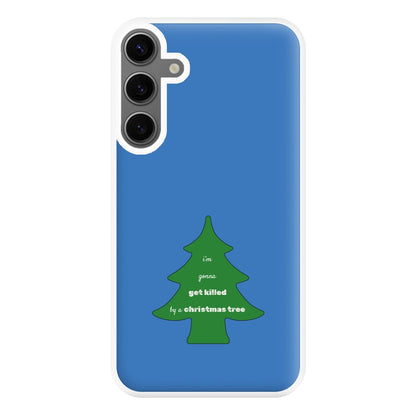 I'm Gonna Get Killed By A Christmas Tree Phone Case for Galaxy S24FE