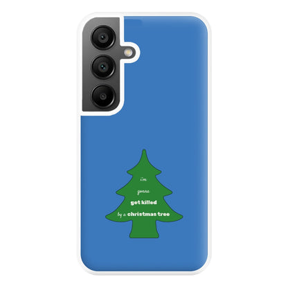 I'm Gonna Get Killed By A Christmas Tree Phone Case for Galaxy A55