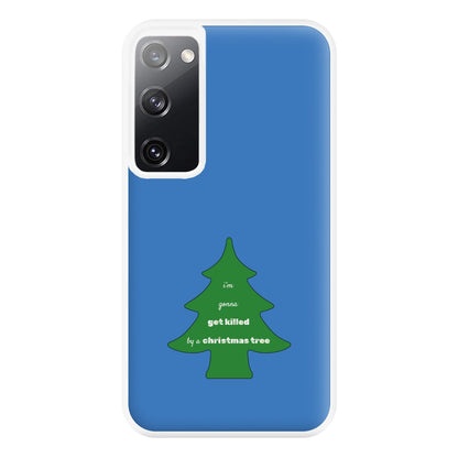 I'm Gonna Get Killed By A Christmas Tree Phone Case for Galaxy S20