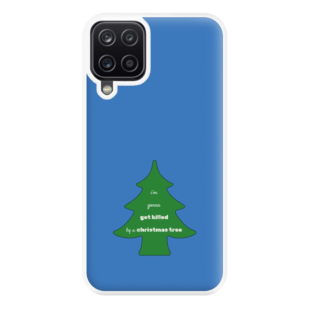 I'm Gonna Get Killed By A Christmas Tree Phone Case for Galaxy A12