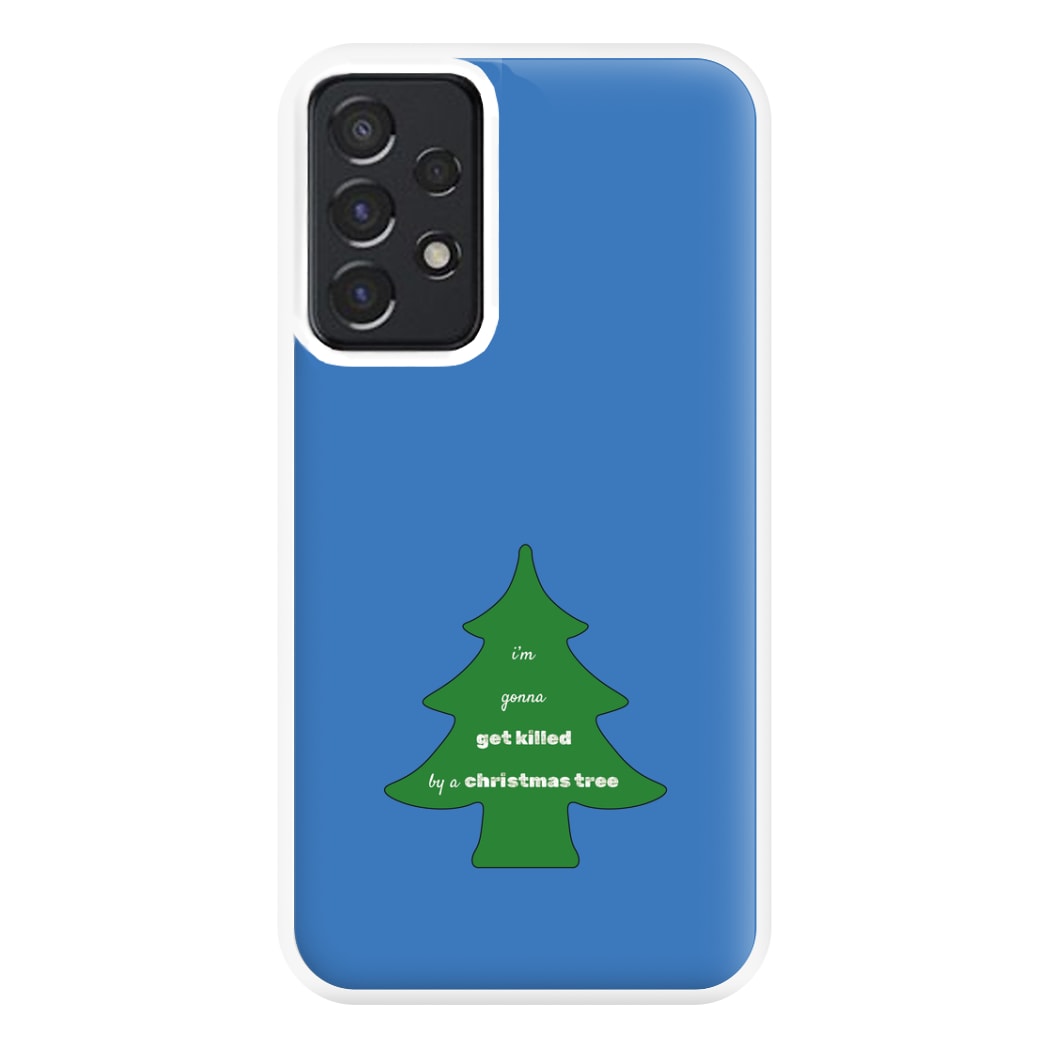 I'm Gonna Get Killed By A Christmas Tree Phone Case for Galaxy A52 / A52s