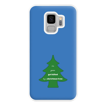 I'm Gonna Get Killed By A Christmas Tree Phone Case for Galaxy S9 Plus