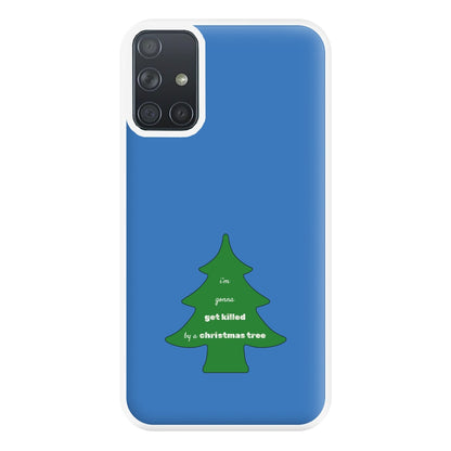 I'm Gonna Get Killed By A Christmas Tree Phone Case for Galaxy A71